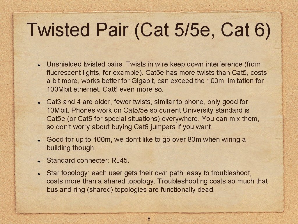 Twisted Pair (Cat 5/5 e, Cat 6) Unshielded twisted pairs. Twists in wire keep