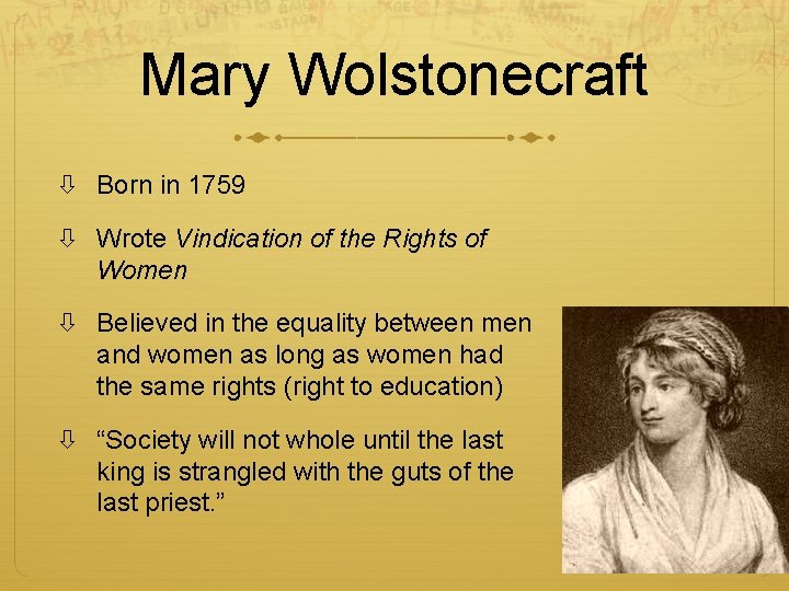 Mary Wolstonecraft Born in 1759 Wrote Vindication of the Rights of Women Believed in