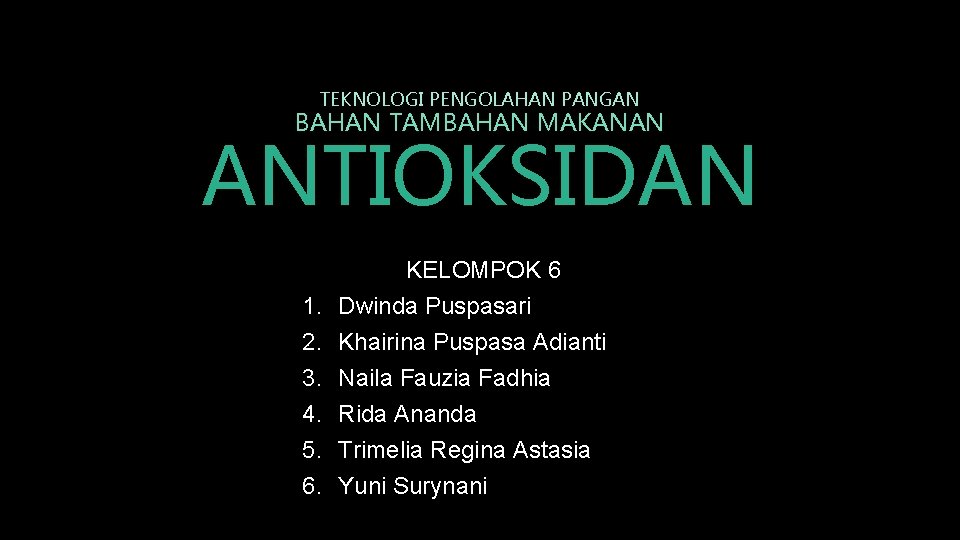 TEKNOLOGI PENGOLAHAN PANGAN BAHAN TAMBAHAN MAKANAN ANTIOKSIDAN 1. 2. 3. 4. 5. 6. KELOMPOK