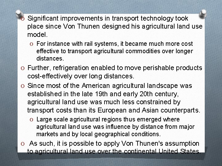 O Significant improvements in transport technology took place since Von Thunen designed his agricultural