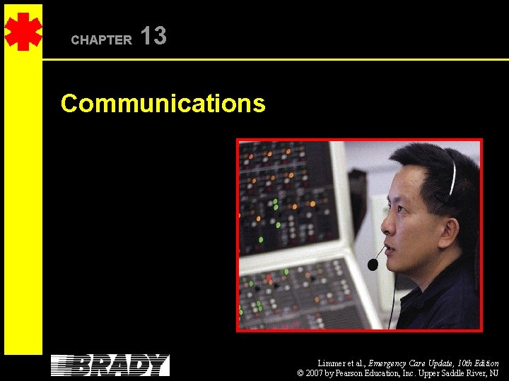 CHAPTER 13 Communications Limmer et al. , Emergency Care Update, 10 th Edition ©