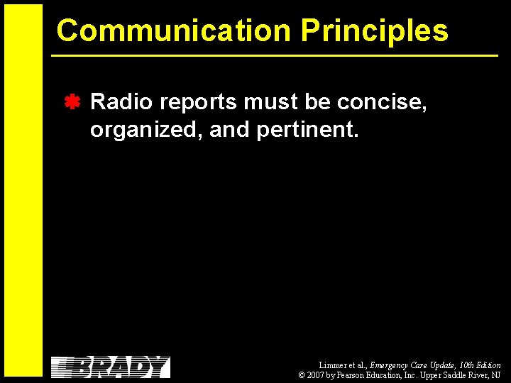 Communication Principles Radio reports must be concise, organized, and pertinent. Limmer et al. ,