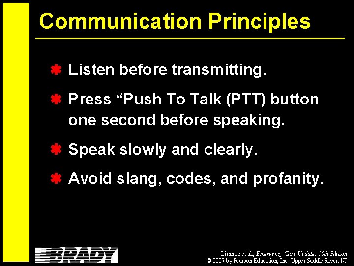 Communication Principles Listen before transmitting. Press “Push To Talk (PTT) button one second before
