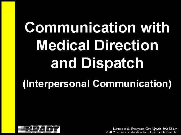 Communication with Medical Direction and Dispatch (Interpersonal Communication) Limmer et al. , Emergency Care