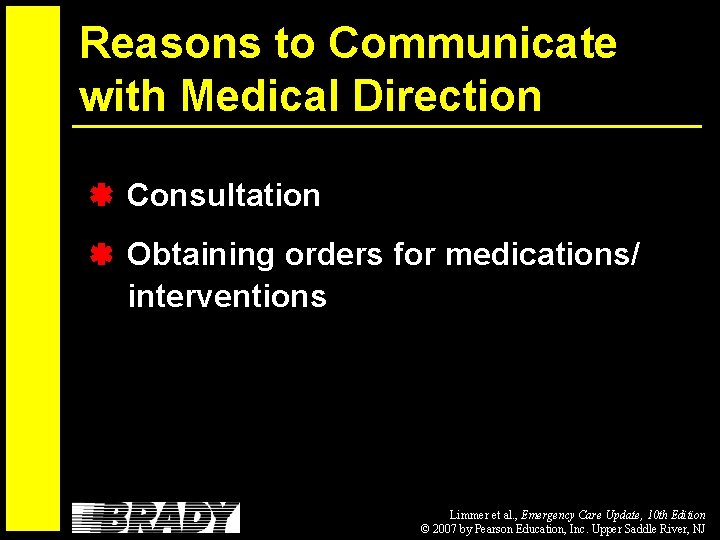 Reasons to Communicate with Medical Direction Consultation Obtaining orders for medications/ interventions Limmer et