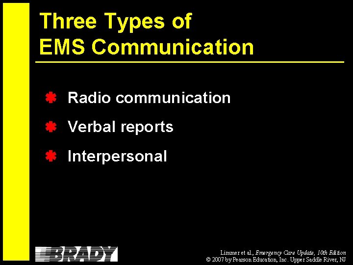 Three Types of EMS Communication Radio communication Verbal reports Interpersonal Limmer et al. ,