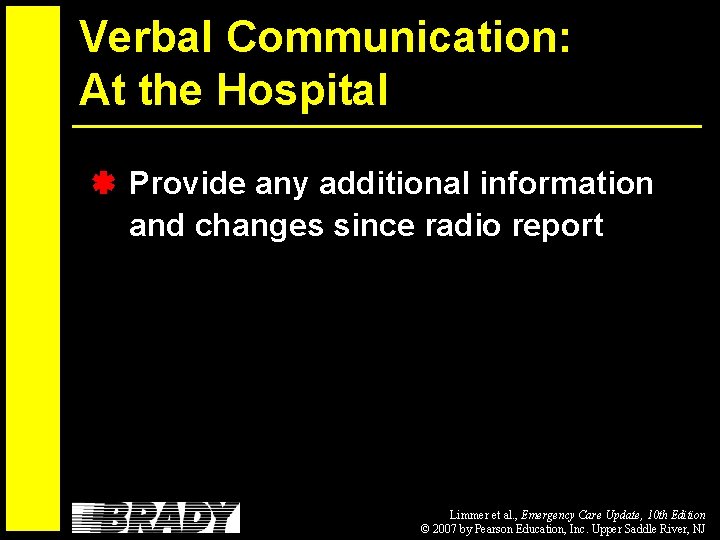 Verbal Communication: At the Hospital Provide any additional information and changes since radio report