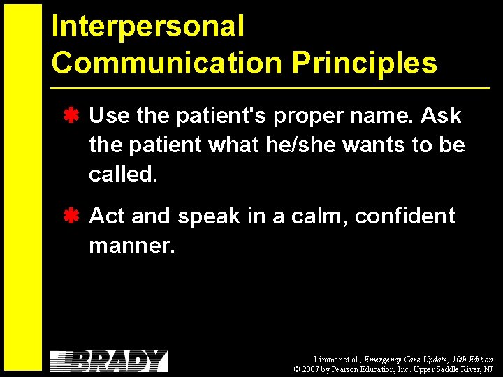 Interpersonal Communication Principles Use the patient's proper name. Ask the patient what he/she wants