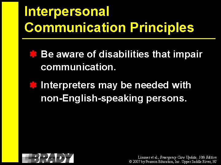 Interpersonal Communication Principles Be aware of disabilities that impair communication. Interpreters may be needed