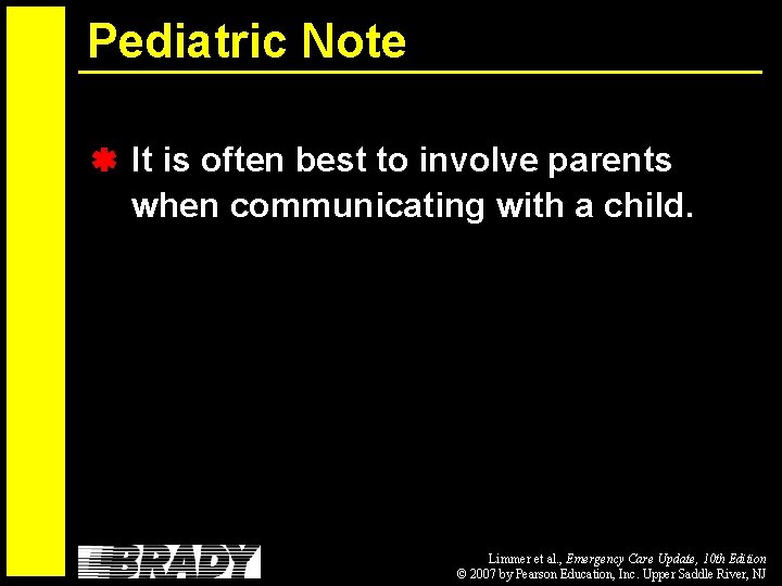 Pediatric Note It is often best to involve parents when communicating with a child.