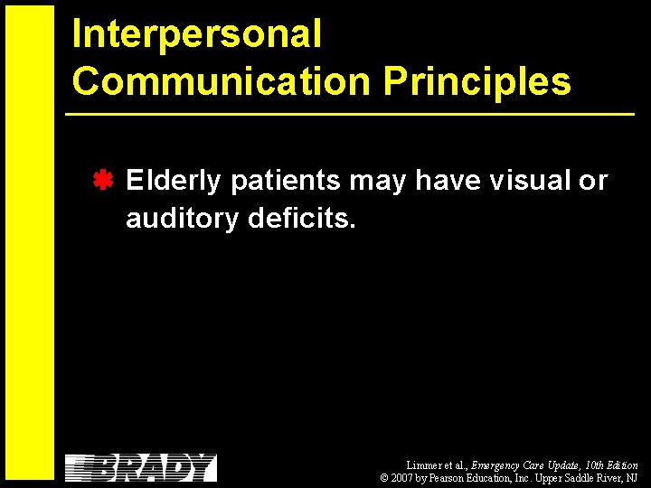 Interpersonal Communication Principles Elderly patients may have visual or auditory deficits. Limmer et al.