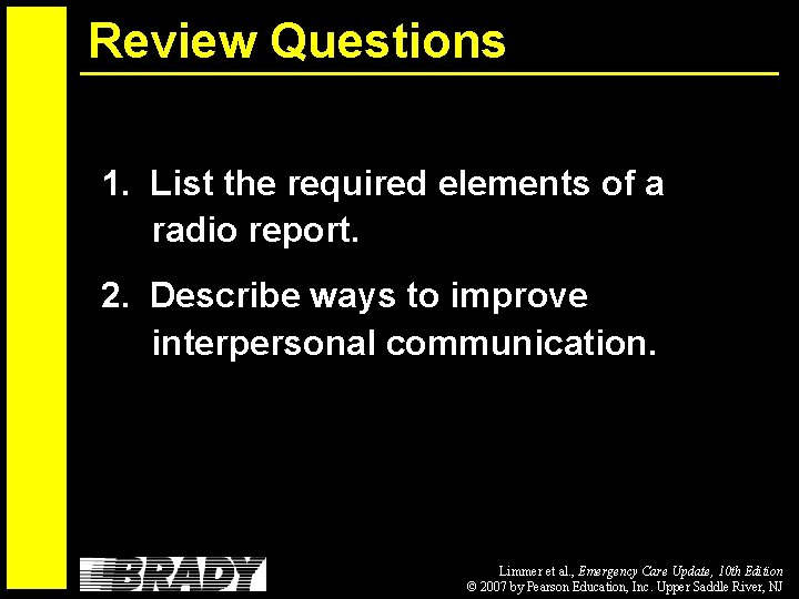 Review Questions 1. List the required elements of a radio report. 2. Describe ways