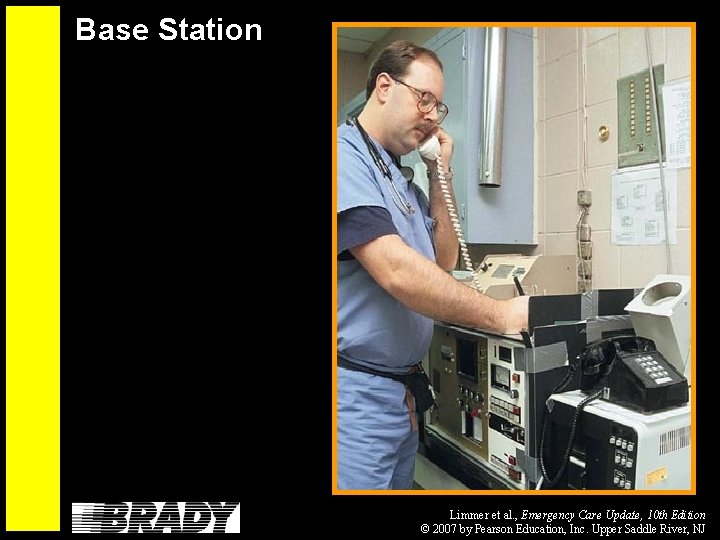 Base Station Limmer et al. , Emergency Care Update, 10 th Edition © 2007