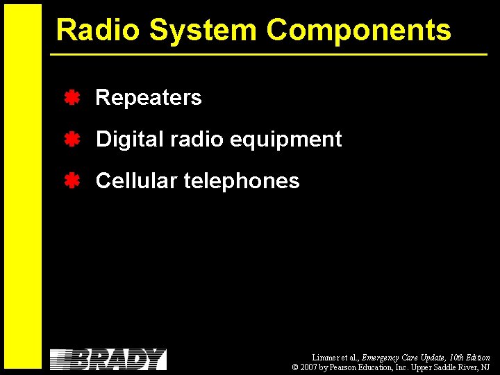 Radio System Components Repeaters Digital radio equipment Cellular telephones Limmer et al. , Emergency