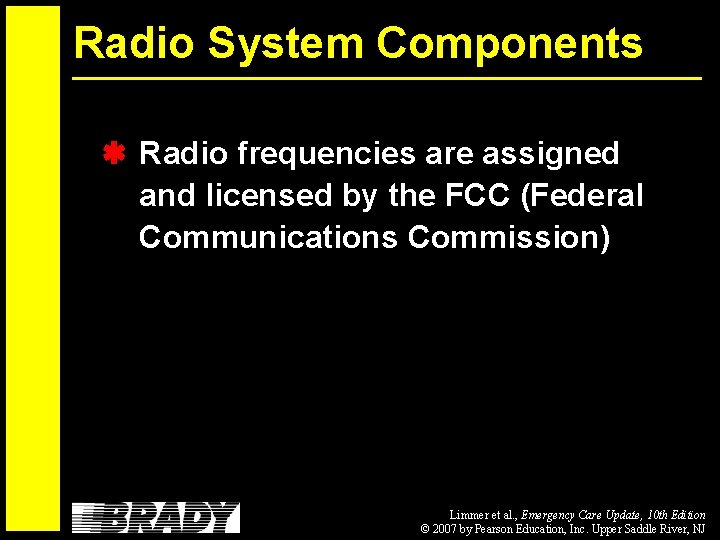 Radio System Components Radio frequencies are assigned and licensed by the FCC (Federal Communications