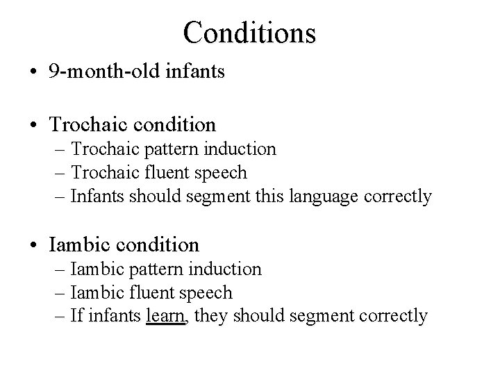Conditions • 9 -month-old infants • Trochaic condition – Trochaic pattern induction – Trochaic