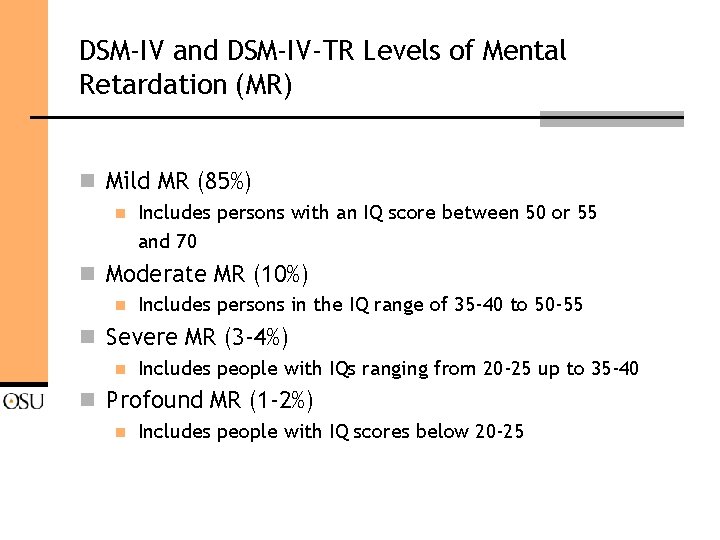 DSM-IV and DSM-IV-TR Levels of Mental Retardation (MR) n Mild MR (85%) n Includes