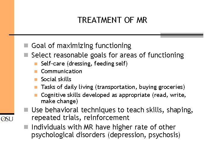 TREATMENT OF MR n Goal of maximizing functioning n Select reasonable goals for areas