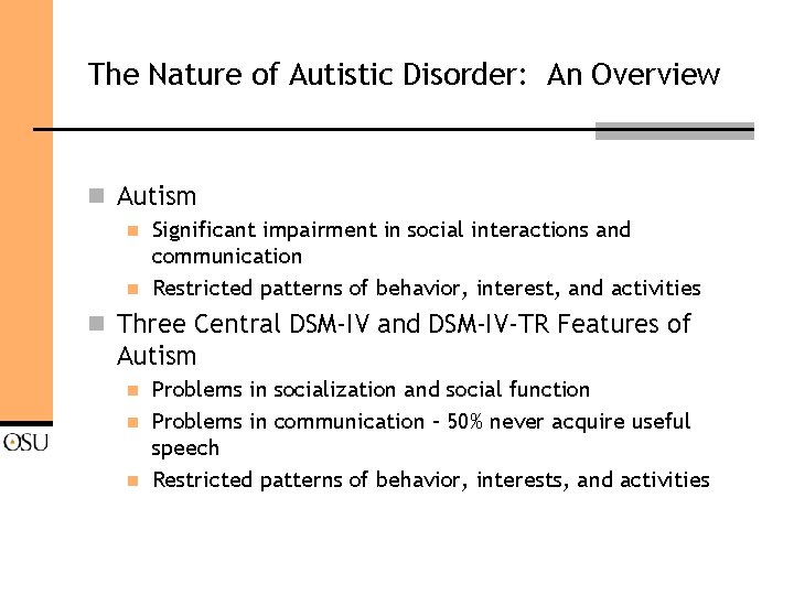 The Nature of Autistic Disorder: An Overview n Autism n n Significant impairment in