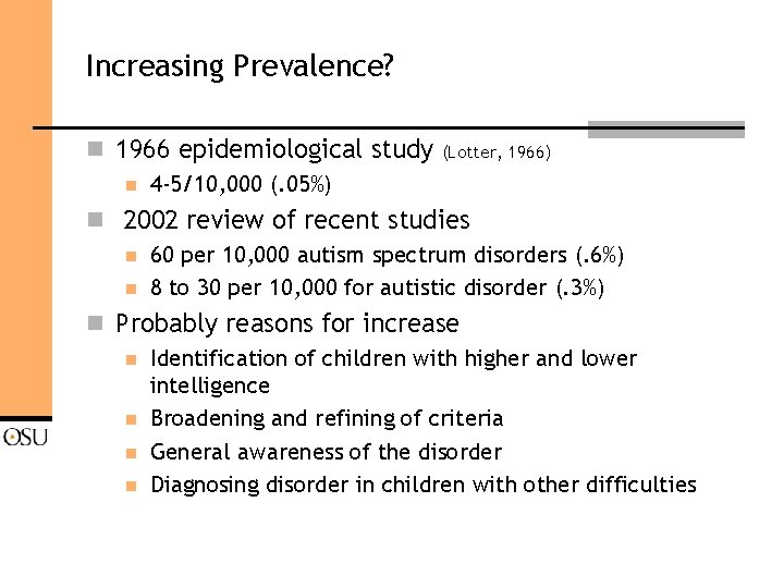 Increasing Prevalence? n 1966 epidemiological study n 4 -5/10, 000 (. 05%) (Lotter, 1966)