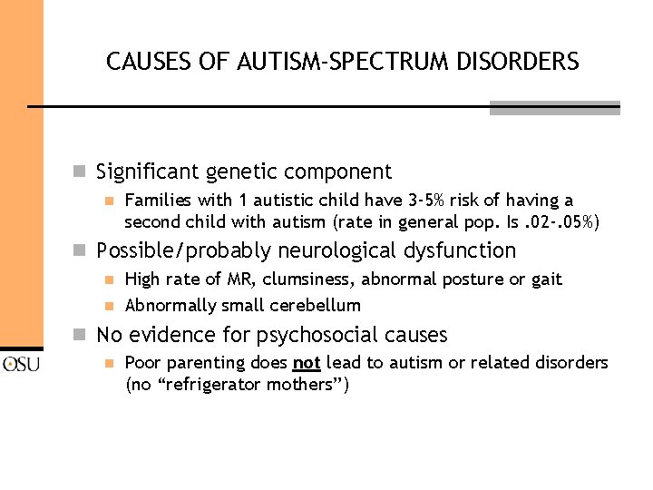 CAUSES OF AUTISM-SPECTRUM DISORDERS n Significant genetic component n Families with 1 autistic child