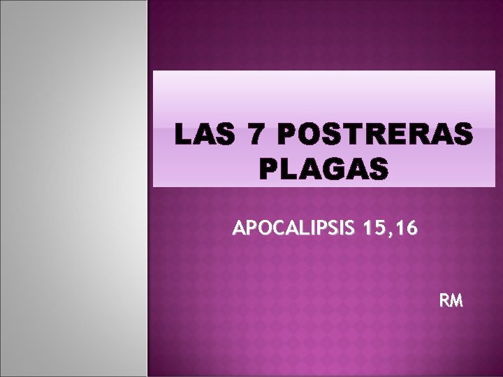 LAS 7 POSTRERAS PLAGAS APOCALIPSIS 15, 16 RM 