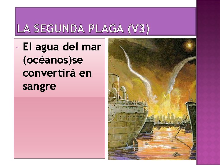 LA SEGUNDA PLAGA (V 3) El agua del mar (océanos)se convertirá en sangre 