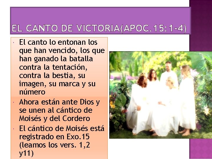 EL CANTO DE VICTORIA(APOC. 15: 1 -4) El canto lo entonan los que han