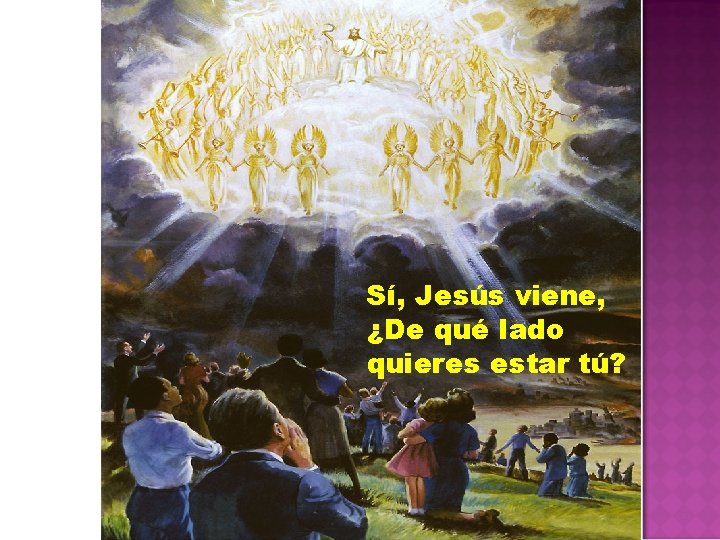 Sí, Jesús viene, ¿De qué lado quieres estar tú? 