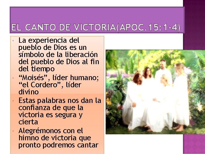 EL CANTO DE VICTORIA(APOC. 15: 1 -4) La experiencia del pueblo de Dios es