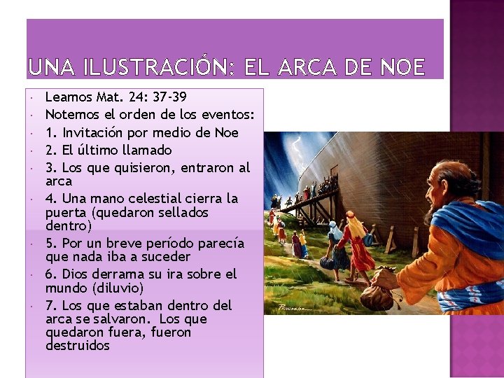 UNA ILUSTRACIÓN: EL ARCA DE NOE Leamos Mat. 24: 37 -39 Notemos el orden