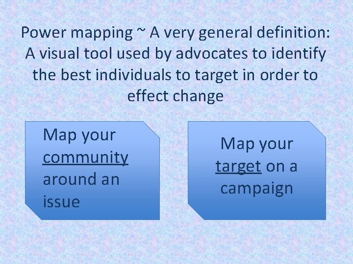 Power mapping ~ A very general definition: A visual tool used by advocates to