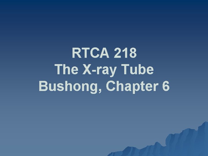 RTCA 218 The X-ray Tube Bushong, Chapter 6 