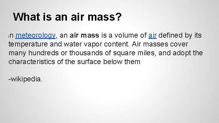 What is an air mass? n meteorology, an air mass is a volume of