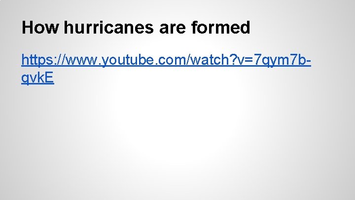 How hurricanes are formed https: //www. youtube. com/watch? v=7 qym 7 bqvk. E 