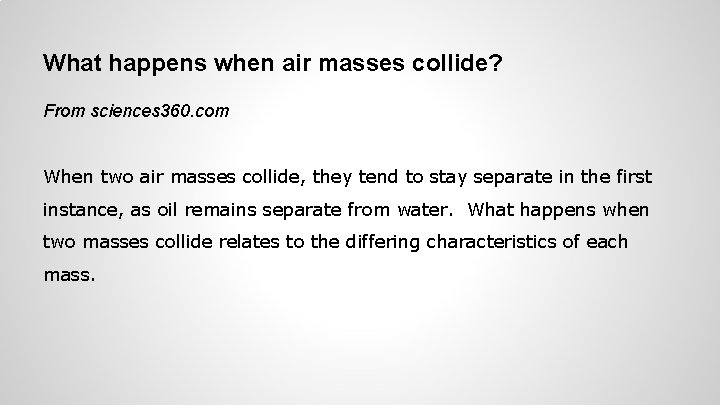 What happens when air masses collide? From sciences 360. com When two air masses