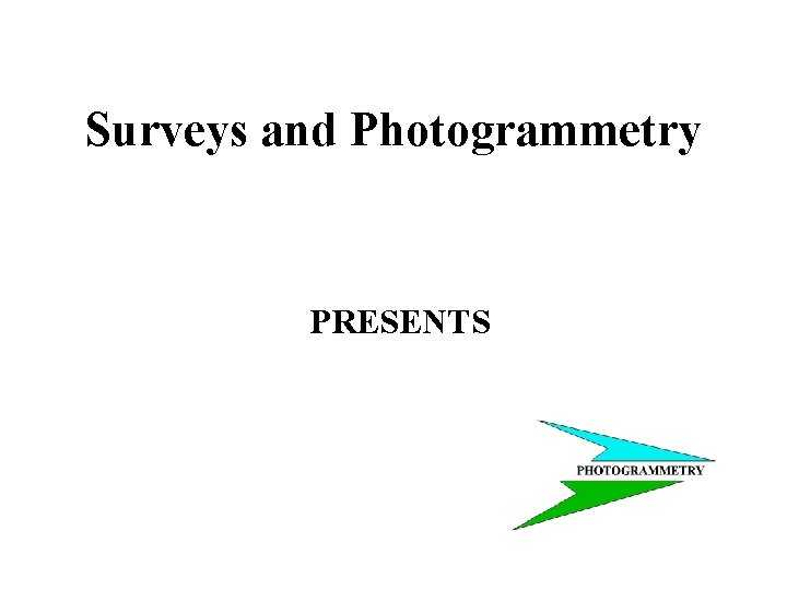Surveys and Photogrammetry PRESENTS 