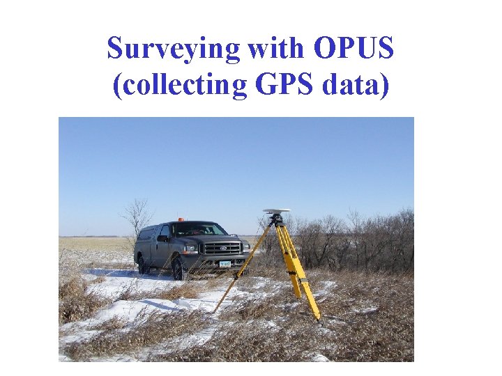 Surveying with OPUS (collecting GPS data) 