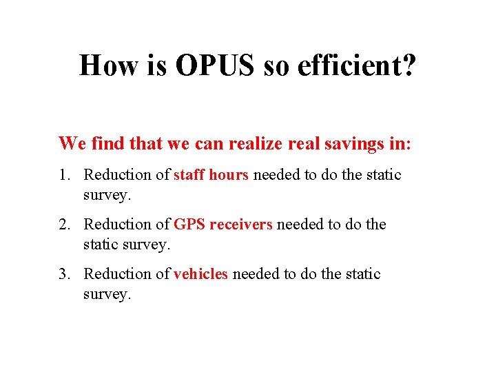 How is OPUS so efficient? We find that we can realize real savings in: