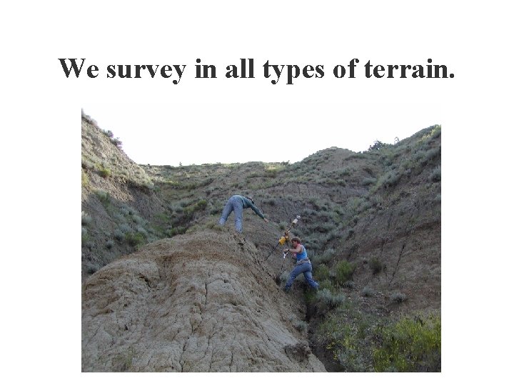 We survey in all types of terrain. 