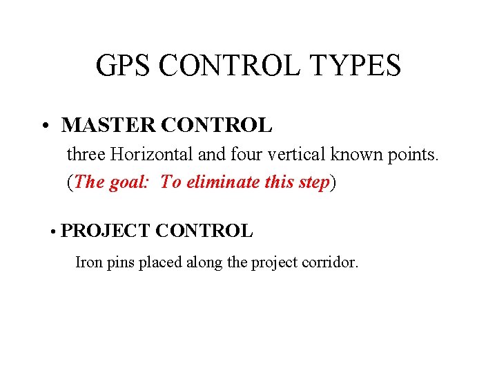 GPS CONTROL TYPES • MASTER CONTROL three Horizontal and four vertical known points. (The
