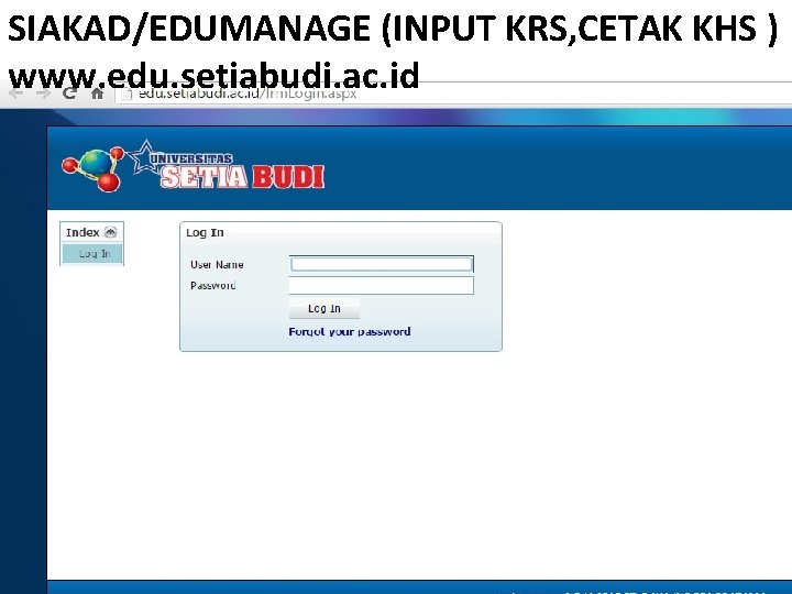 SIAKAD/EDUMANAGE (INPUT KRS, CETAK KHS ) www. edu. setiabudi. ac. id 