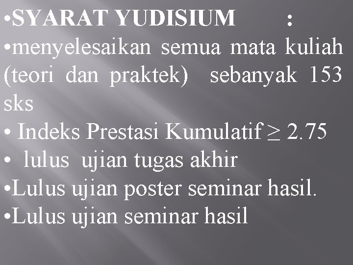  • SYARAT YUDISIUM : • menyelesaikan semua mata kuliah (teori dan praktek) sebanyak