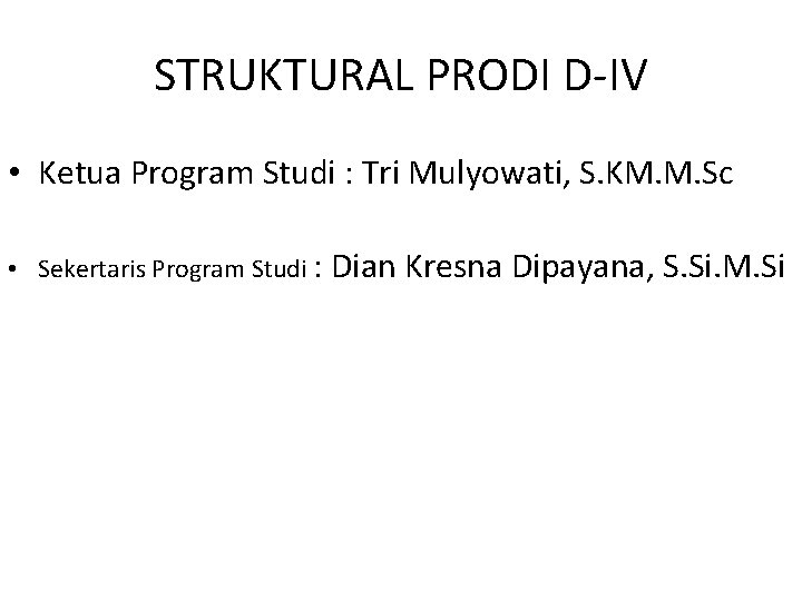 STRUKTURAL PRODI D-IV • Ketua Program Studi : Tri Mulyowati, S. KM. M. Sc