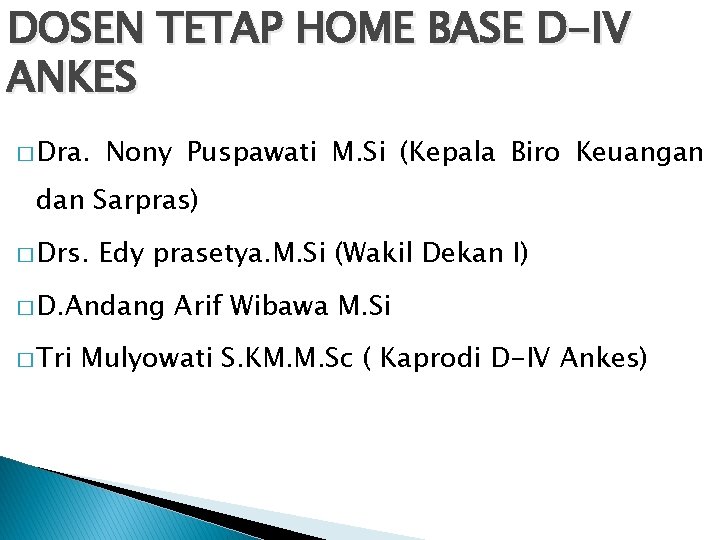 DOSEN TETAP HOME BASE D-IV ANKES � Dra. Nony Puspawati M. Si (Kepala Biro