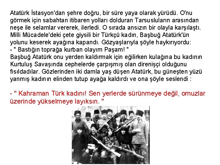 Atatürk İstasyon'dan şehre doğru, bir süre yaya olarak yürüdü. O'nu görmek için sabahtan itibaren