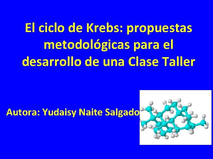 El ciclo de Krebs: propuestas metodológicas para el desarrollo de una Clase Taller Autora: