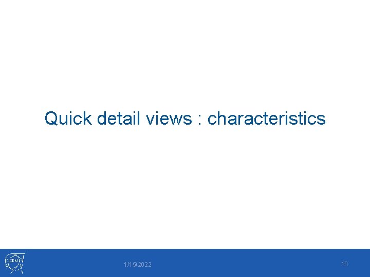 Quick detail views : characteristics 1/15/2022 10 