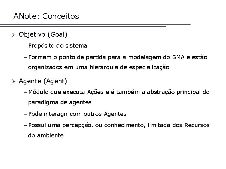 ANote: Conceitos Ø Objetivo (Goal) – Propósito do sistema – Formam o ponto de