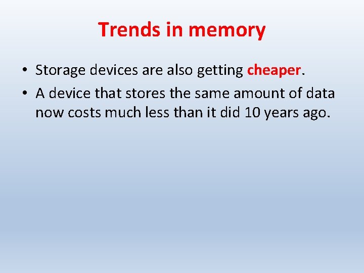 Trends in memory • Storage devices are also getting cheaper. • A device that
